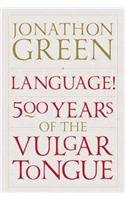 Language!: Five Hundred Years of the Vulgar Tongue