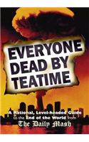 Everyone Dead By Teatime: A Rational, Level-headed Guide to the End of the World from The Daily Mash