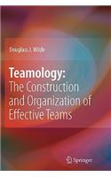 Teamology: The Construction and Organization of Effective Teams