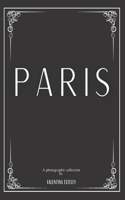 Paris: A Photographic Collection By Valentina Esteley: A Stylish Decorative Coffee Table Book: Stack Decor Books On Coffee Tables And Bookshelves For Conte