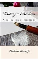 Writing = Freedom: A collection of emotions