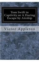 Tom Swift in Captivity or A Daring Escape by Airship