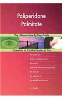 Paliperidone Palmitate; The Ultimate Step-By-Step Guide