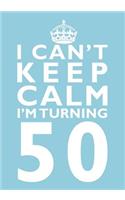 I Can't Keep Calm I'm Turning 50 Birthday Gift Notebook (7 x 10 Inches): Novelty Gag Gift Book for Women and Men Turning 50 (50th Birthday Present)(Humorous and Hilarious Books Under 10 Dollars for Moms, Girl)