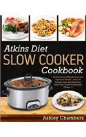 Atkins Diet Slow Cooker Cookbook: For Permanent Weight Loss and Optimum Health - Over 75 Simple and Delicious Low-Carb Recipes (Phase 1)