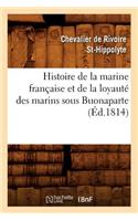 Histoire de la Marine Française Et de la Loyauté Des Marins Sous Buonaparte, (Éd.1814)