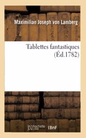 Tablettes Fantastiques Ou Bibliothèque Très Particulière Pour Quelques Païs Et Pour Quelques Hommes