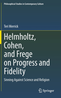 Helmholtz, Cohen, and Frege on Progress and Fidelity: Sinning Against Science and Religion(27 Philosophical Studies in Contemporary Culture)