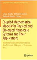 Coupled Mathematical Models for Physical and Biological Nanoscale Systems and Their Applications: Banff International Research Station, Banff, Canada, 28 August - 2 September 2016(232 Springer Proceedings in Mathematics & Statistics)