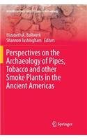 Perspectives on the Archaeology of Pipes, Tobacco and other Smoke Plants in the Ancient Americas