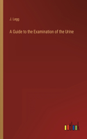 A Guide to the Examination of the Urine