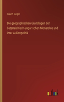 Die geographischen Grundlagen der österreichisch-ungarischen Monarchie und ihrer Außenpolitik