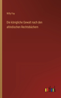 Die königliche Gewalt nach den altindischen Rechtsbüchern