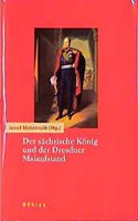 Der Sachsische Konig Und Der Dresdner Maiaufstand