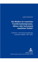 Die Medien Im Russischen Transformationsprozess - Akteur Oder Instrument Der Staatlichen Politik?