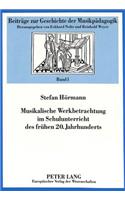 Musikalische Werkbetrachtung Im Schulunterricht Des Fruehen 20. Jahrhunderts