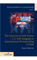Exercise of Soft Power - U.S. Self-Imaging in International Broadcasting to Iran
