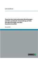 Theorien der Internationalen Beziehungen und ihre praktische Anwendung auf den Ost-West-Konflikt und den Kaschmir-Konflikt