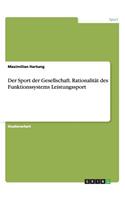 Der Sport der Gesellschaft. Rationalität des Funktionssystems Leistungssport