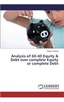 Analysis of 60-40 Equity & Debt over complete Equity or complete Debt