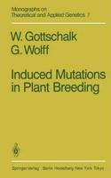 Induced Mutations in Plant Breeding (Monographs on Theoretical and Applied Genetics, Volume 7) [Special Indian Edition - Reprint Year: 2020] [Paperback] W. Gottschalk; G. Wolff