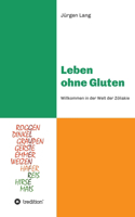Leben ohne Gluten: Willkommen in der Welt der Zöliakie
