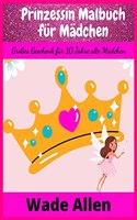 Prinzessin Malbuch für Mädchen: Großes Geschenk für 10 Jahre alte Mädchen