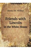 Friends with Lincoln in the White House