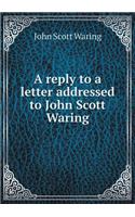 A Reply to a Letter Addressed to John Scott Waring