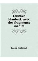 Gustave Flaubert, avec des fragments inédits: (French)