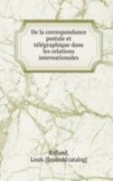 De la correspondance postale et telegraphique dans les relations internationales
