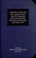 Carpenter on back pay bill : speech of Hon. Matt. H. Carpenter on the back pay bill ; delivered at Janesville, June 26th, 1873