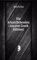 Die Schutzflehenden (Ancient Greek Edition)