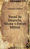 Travail Du Dimanche, Volume 4 (French Edition)