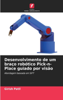 Desenvolvimento de um braço robótico Pick-n-Place guiado por visão