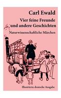 Vier feine Freunde und andere Geschichten (Naturwissenschaftliche Märchen - Illustrierte deutsche Ausgabe)