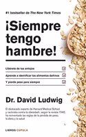 Â¡Siempre tengo hambre!: Liberate de tus antojos. Aprende a identificar los alimentos daninos. Y pierde peso para siempre
