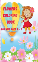 Flowers Coloring Book for Kids Ages 3 - 7: Beautiful Pages to Color with Flowers / Coloring Book for Kids / Enjoy Cute Flowers Coloring Book/ Flowers Coloring Book for Girls