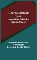 George Edmund Street: Unpublished Notes and Reprinted Papers