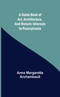 guide book of art, architecture, and historic interests in Pennsylvania