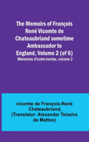 Memoirs of François René Vicomte de Chateaubriand sometime Ambassador to England, Volume 2 (of 6); Mémoires d'outre-tombe, volume 2
