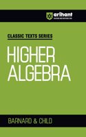 Arihant Classic Texts Series for All Engineering Entrances Aspirants | Higher Algebra- Barnard & Child | For Exam Exam 2025-26