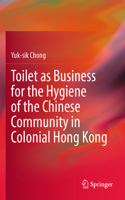 Toilet as Business for the Hygiene of the Chinese Community in Colonial Hong Kong