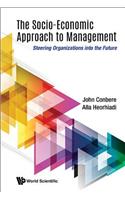 Socio-Economic Approach to Management, The: Steering Organizations Into the Future