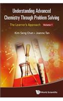 Understanding Advanced Chemistry Through Problem Solving: The Learner's Approach - Volume 1