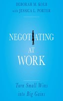 Negotiating at Work: Turn Small Wins Into Big Gains