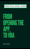 Practical Excel Guide: From Opening the App, to VBA