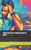 "Finding Your Peace: Quieting the Job You Dislike"