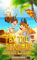 By the Seashore: Beachside Tales of Wonder and Adventure