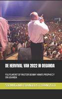 de Hervival Van 2022 in Oeganda: Fulfilment of Pastor Benny Hinn's Prophecy on Uganda